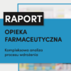 Raport opieka farmaceutyczna. Kompleksowa analiza procesu wdrożenia
